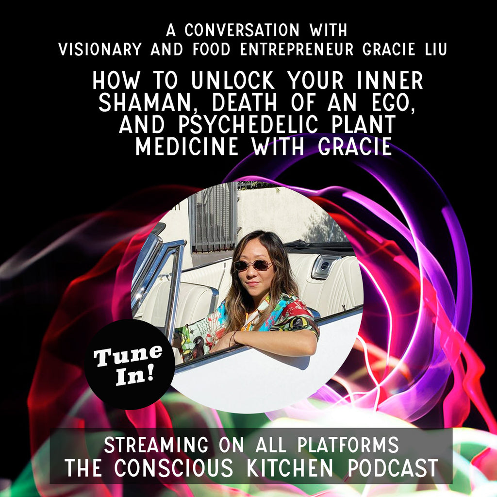 How to Unlock Your Inner Shaman: Psychedelic Plant Medicine & Death of An Ego with Gracie Liu