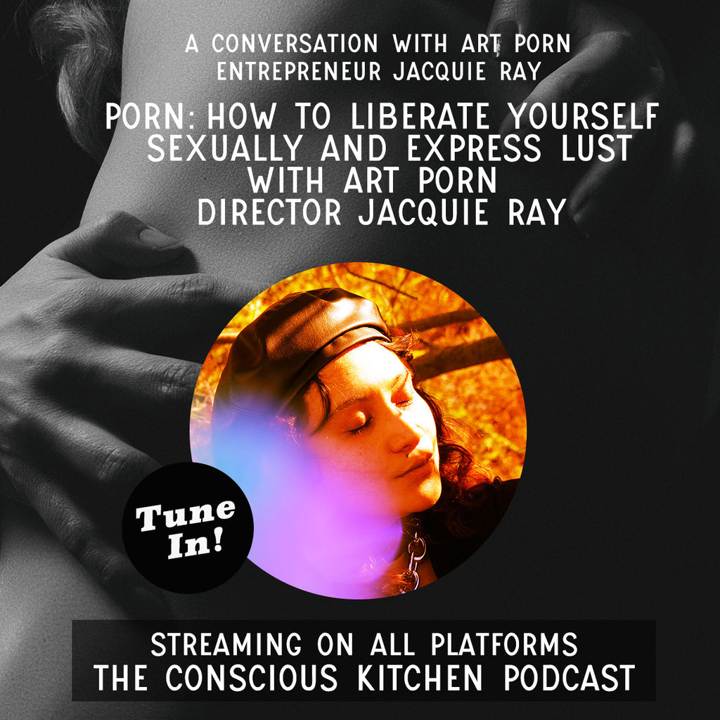 How to Liberate Yourself Sexually & Express Lust with Art Porn Director Jacquie Ray